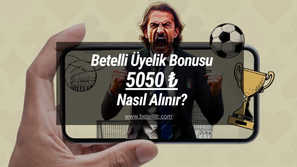 Betelli Üyelik Bonusu 5050 TL Nasıl Alınır?