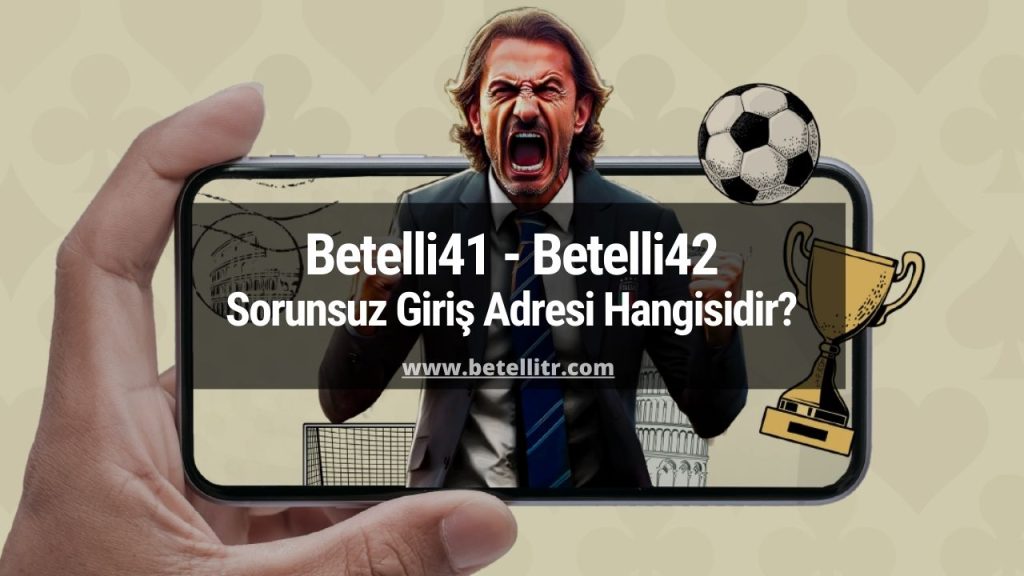 Betelli41 - Betelli42 Sorunsuz Giriş Adresi Hangisidir