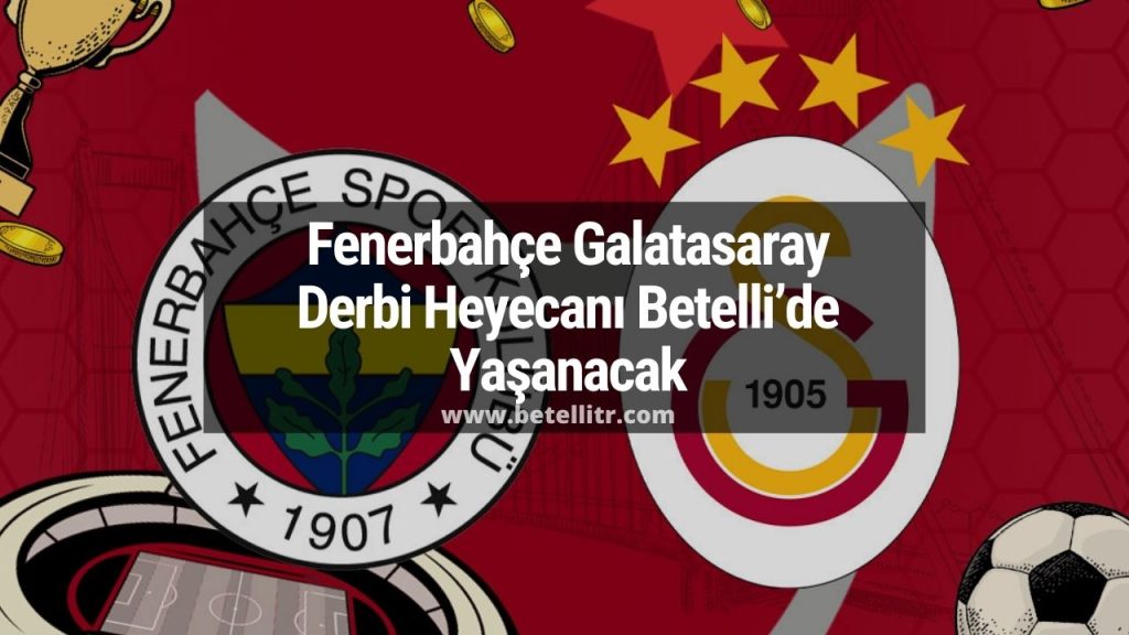 Fenerbahçe Galatasaray Derbi Heyecanı Betelli’de Yaşanacak